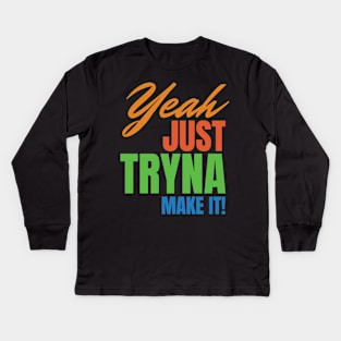 Trying to make it Kids Long Sleeve T-Shirt